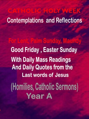 cover image of Catholic Holy Week Contemplations and Reflections For Lent , Palm Sunday, Maundy, Good Friday, Easter Sunday